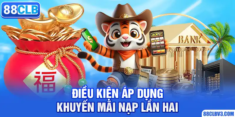 Tặng Nạp Đầu Lần 2 – Khuyến Mãi Khủng Thưởng 10.888K Điều kiện áp dụng khuyến mãi nạp lần hai